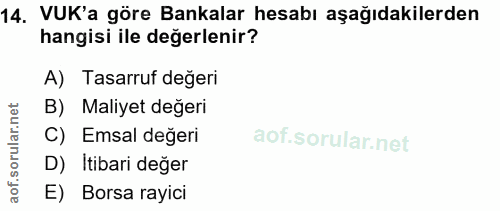 14. soru: VUK'a göre Bankalar hesabı aşağıdakilerden hangisi ile değerlenir? A) Tasarruf değeri rular.net B) Maliyet değeri C)…