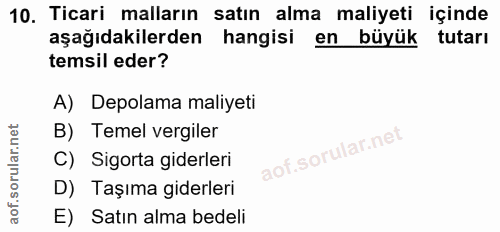 10. soru: Ticari malların satın alma maliyeti içinde aşağıdakilerden hangisi en büyük tutarı temsil eder? A) Depolama maliyeti…