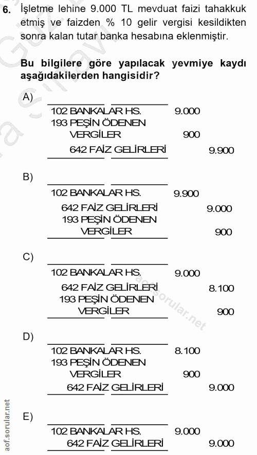 6. soru: İşletme lehine 9.000 TL mevduat faizi tahakkuk etmiş ve faizden % 10 gelir vergisi kesildikten sonra kalan tutar bank…