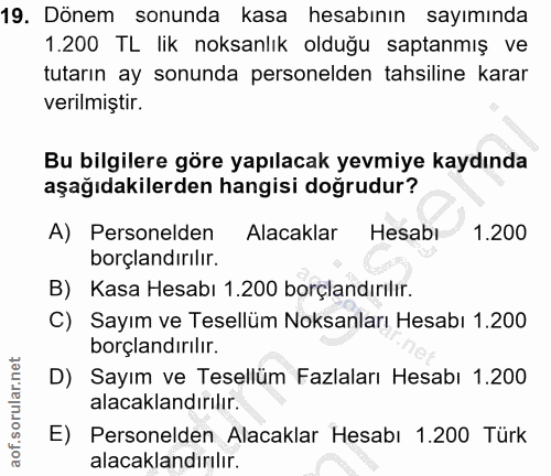 19. soru: Dönem sonunda kasa hesabının sayımında 1.200 TL lik noksanlık olduğu saptanmış ve tutarın ay sonunda personelden tahs…