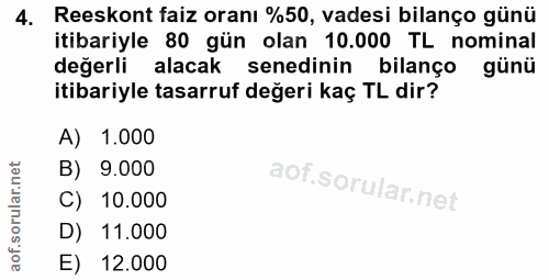 4. soru: Reeskont faiz oranı %50, vadesi bilanço günü itibariyle 80 gün olan 10.000 TL nominal değerli alacak senedinin bilanç…