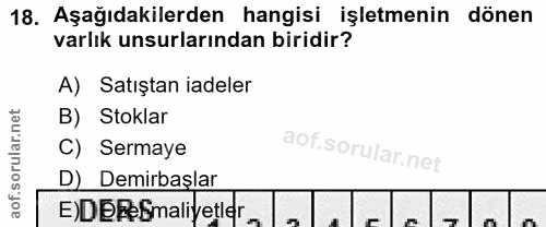 18. soru: Aşağıdakilerden hangisi işletmenin dönen varlık unsurlarından biridir? A) Satıştan iadeler B) Stoklar C) Sermaye D) D…