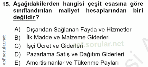 15. soru: Aşağıdakilerden hangisi çeşit esasına göre sınıflandırılan maliyet hesaplarından biri değildir? A) Dışarıdan Sağlanan…
