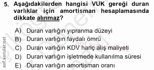 5. soru: Aşağıdakilerden hangisi VUK gereği duran varlıklar için amortisman hesaplamasında dikkate alınmaz? A) Duran varlığın…