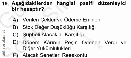 19. soru: Aşağıdakilerden hangisi pasifi düzenleyici bir hesaptır? A) Verilen Çekler ve Ödeme Emirleri B) Stok Değer Düşüklüğü…