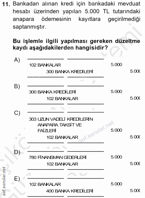 11. soru: Bankadan alınan kredi için bankadaki mevduat hesabı üzerinden yapılan 5.000 TL tutarındaki anapara ödemesinin kayıtla…