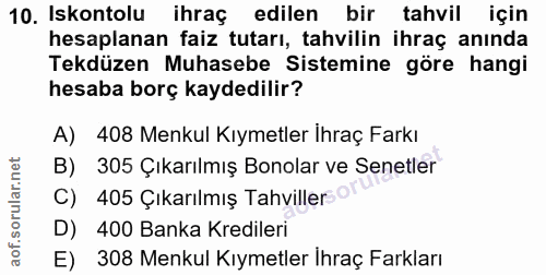 10. soru: Iskontolu ihraç edilen bir tahvil için hesaplanan faiz tutarı, tahvilin ihraç anında Tekdüzen Muhasebe Sistemine göre…