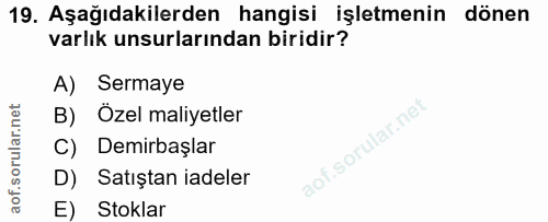 19. soru: Aşağıdakilerden hangisi işletmenin dönen varlık unsurlarından biridir? A) Sermaye B) Özel maliyetler C) Demirbaşlar D…