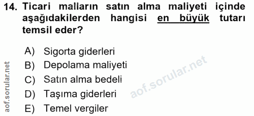 14. soru: Ticari malların satın alma maliyeti içinde aşağıdakilerden hangisi en büyük tutarı temsil eder? A) Sigorta giderleri…