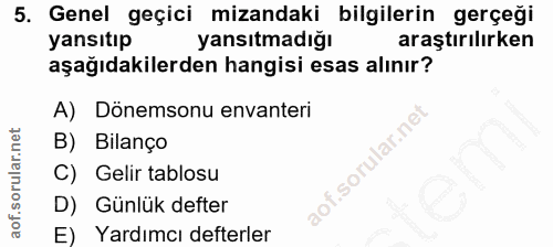 5. soru: Genel geçici mizandaki bilgilerin gerçeği yansıtıp yansıtmadığı araştırılırken aşağıdakilerden hangisi esas alınır? A…