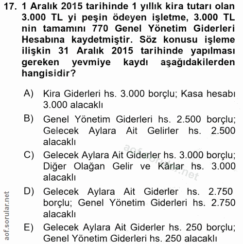 17. soru: 1 Aralık 2015 tarihinde 1 yıllık kira tutarı olan 3.000 TL yi peşin ödeyen işletme, 3.000 TL nin tamamını 770 Genel Y…