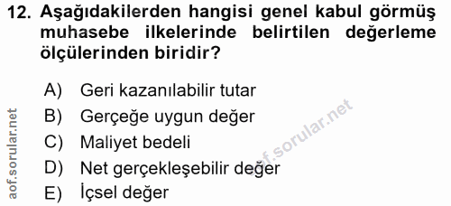 12. soru: Aşağıdakilerden hangisi genel kabul görmüş muhasebe ilkelerinde belirtilen değerleme ölçülerinden biridir? A) Geri ka…