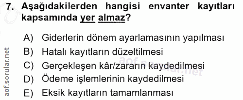 7. soru: Aşağıdakilerden hangisi envanter kayıtları kapsamında yer almaz? A) Giderlerin dönem ayarlamasının yapılması B) Hatal…