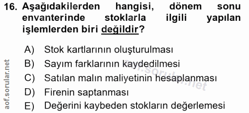 16. soru: Aşağıdakilerden hangisi, dönem sonu envanterinde stoklarla ilgili yapılan işlemlerden biri değildir? A) Stok kartları…