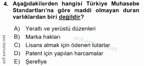 4. soru: Aşağıdakilerden hangisi Türkiye Muhasebe Standartları'na göre maddi olmayan duran varlıklardan biri değildir? A) Yera…