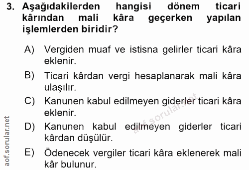 3. soru: Aşağıdakilerden hangisi dönem ticari kârından mali kâra geçerken yapılan işlemlerden biridir? A) Vergiden muaf ve ist…