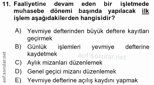 11. soru: Faaliyetine devam eden bir işletmede muhasebe dönemi başında yapılacak ilk işlem aşağıdakilerden hangisidir? A) Yevmi…