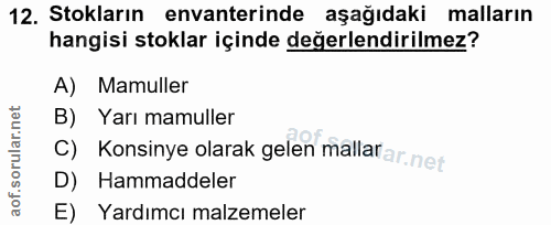 12. soru: Stokların envanterinde aşağıdaki malların hangisi stoklar içinde değerlendirilmez? A) Mamuller B) Yarı mamuller c) Ko…