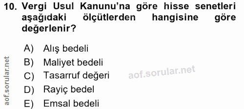 10. soru: Vergi Usul Kanunu'na göre hisse senetleri aşağıdaki ölçütlerden hangisine göre değerlenir? A) Alış bedeli B) Maliyet…