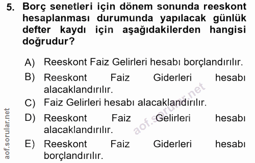 5. soru: Borç senetleri için dönem sonunda reeskont hesaplanması durumunda yapılacak günlük defter kaydı için aşağıdakilerden…