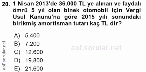 20. soru: 1 Nisan 2013'de 36.000 TL ye alınan ve faydalı ömrü 5 yıl olan binek otomobil için Vergi Usul Kanunu'na göre 2015 yıl…