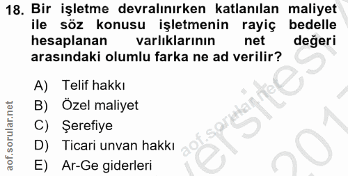 18. soru: Bir işletme devralınırken katlanılan maliyet ile söz konusu işletmenin rayiç bedelle hesaplanan varlıklarının net değ…