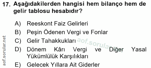 17. soru: Aşağıdakilerden hangisi hem bilanço hem de gelir tablosu hesabıdır? A) Reeskont Faiz Gelirleri B) Peşin Ödenen Vergi…