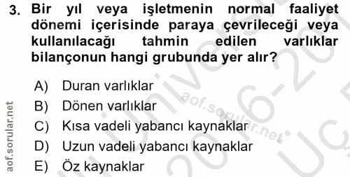 3. soru: Bir yıl veya işletmenin normal faaliyet dönemi içerisinde paraya çevrileceği veya kullanılacağı tahmin edilen varlıkl…