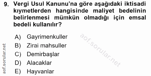 9. soru: Vergi Usul Kanunu'na göre aşağıdaki iktisadi kıymetlerden hangisinde maliyet bedelinin belirlenmesi mümkün olmadığı i…