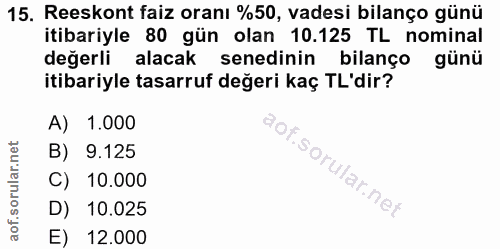 15. soru: Reeskont faiz oranı %50, vadesi bilanço günü itibariyle 80 gün olan 10.125 TL nominal değerli alacak senedinin bilanç…