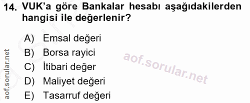 14. soru: VUK'a göre Bankalar hesabı aşağıdakilerden hangisi ile değerlenir? A) Emsal değeri B) Borsa rayici C) İtibari değer D…