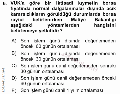 6. soru: VUK'a göre bir iktisadi kıymetin borsa fiyatında normal dalgalanmalar dışında açık kararsızlıkların görüldüğü durumla…