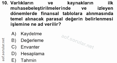 10. soru: Varlıkların ve kaynakların ilk muhasebeleştirilmelerinde ve izleyen dönemlerde finansal tablolara alınmasında temel a…