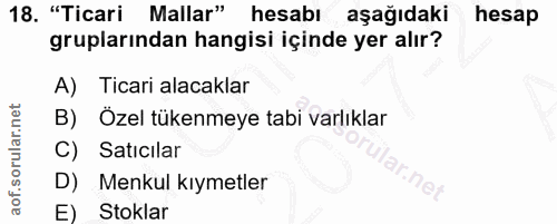 18. soru: "Ticari Mallar" hesabı aşağıdaki hesap gruplarından hangisi içinde yer alır? A) Ticari alacaklar B) Özel tükenmeye ta…