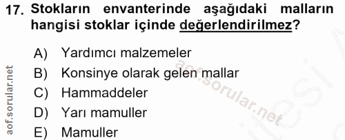 17. soru: Stokların envanterinde aşağıdaki malların hangisi stoklar içinde değerlendirilmez? A) Yardımcı malzemeler B) Konsinye…