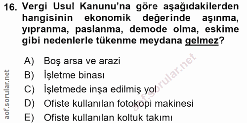 16. soru: Vergi Usul Kanunu'na göre aşağıdakilerden hangisinin ekonomik değerinde aşınma, yıpranma, paslanma, demode olma, eski…