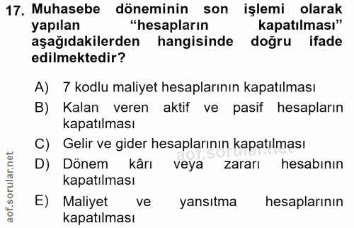17. soru: Muhasebe döneminin son işlemi olarak yapılan "hesapların kapatılması" aşağıdakilerden hangisinde doğru ifade edilmekt…