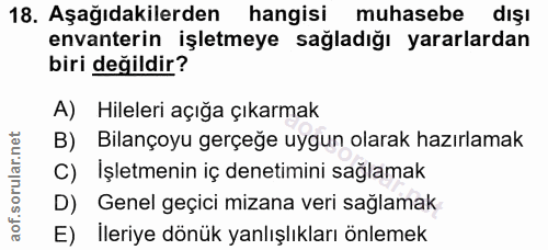 18. soru: Aşağıdakilerden hangisi muhasebe dışı envanterin işletmeye sağladığı yararlardan biri değildir? A) Hileleri açığa çık…