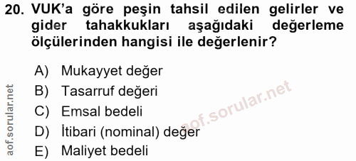 20. soru: VUK'a göre peşin tahsil edilen gelirler ve gider tahakkukları aşağıdaki değerleme ölçülerinden hangisi ile değerlenir…