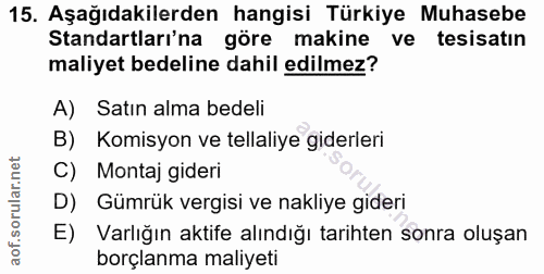 15. soru: Aşağıdakilerden hangisi Türkiye Muhasebe Standartları'na göre makine ve tesisatin maliyet bedeline dahil edilmez? A)…