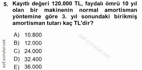5. soru: Kayıtlı değeri 120.000 TL, faydalı ömrü 10 yıl olan bir makinenin normal amortisman yöntemine göre 3. yıl sonundaki b…