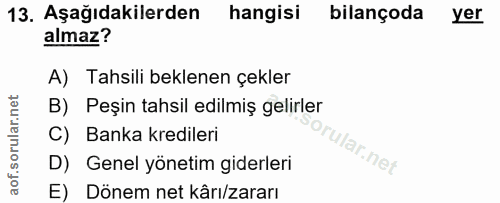 13. soru: Aşağıdakilerden hangisi bilançoda yer almaz? A) Tahsili beklenen çekler B) Peşin tahsil edilmiş gelirler C) Banka kre…