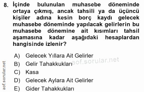 8. soru: İçinde bulunulan muhasebe döneminde ortaya çıkmış, ancak tahsili ya da üçüncü kişiler adına kesin borç kaydı gelecek…