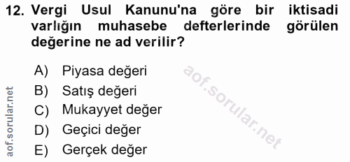 12. soru: Vergi Usul Kanunu'na göre bir iktisadi varlığın muhasebe defterlerinde görülen değerine ne ad verilir? A) Piyasa değe…