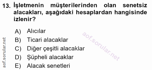 13. soru: İşletmenin müşterilerinden olan senetsiz alacakları, aşağıdaki hesaplardan hangisinde izlenir? A) Alıcılar B) Ticari…