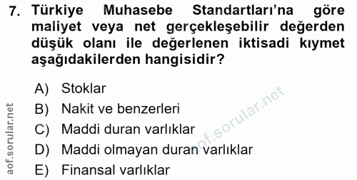 7. soru: Türkiye Muhasebe Standartları'na göre maliyet veya net gerçekleşebilir değerden düşük olanı ile değerlenen iktisadi k…