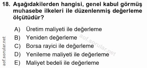 18. soru: Aşağıdakilerden hangisi, genel kabul görmüş muhasebe ilkeleri ile düzenlenmiş değerleme ölçütüdür? A) Üretim maliyeti…