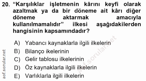 20. soru: "Karşılıklar işletmenin kârını keyfi olarak azaltmak ya da bir döneme ait kârı diğer döneme aktarmak amacıyla kullanı…