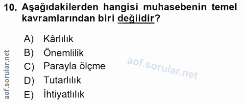 10. soru: Aşağıdakilerden hangisi muhasebenin temel kavramlarından biri değildir? A) Kârlılık orular.net B) Önemlilik C) Parayl…
