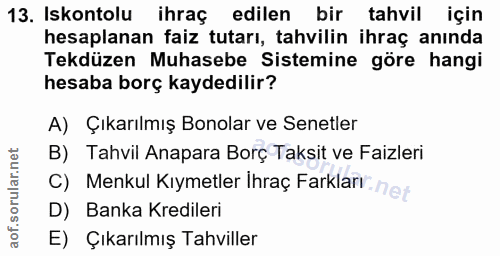 13. soru: Iskontolu ihraç edilen bir tahvil için hesaplanan faiz tutarı, tahvilin ihraç anında Tekdüzen Muhasebe Sistemine göre…